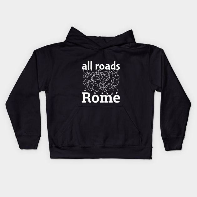 All Roads Lead to Rome - Idiom, text, words Kids Hoodie by JovyDesign